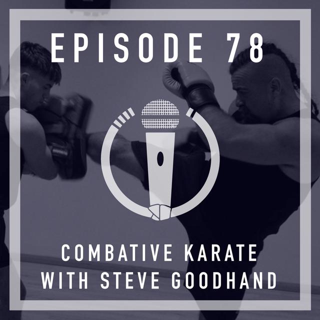 Episode 78 - Combative Karate with Steve Goodhand - podcast episode cover
