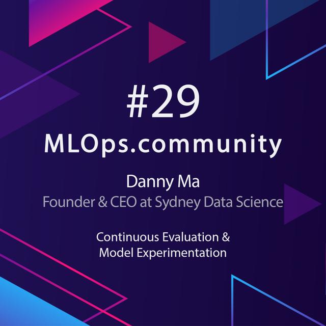 MLOps #28 Continuous Evaluation & Model Experimentation // Danny Ma - Founder & CEO at Sydney Data Science - podcast episode cover