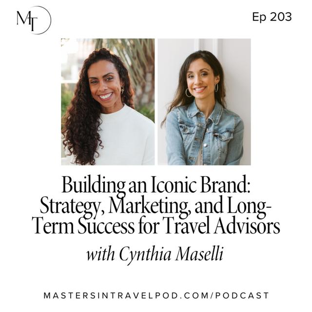 Ep 203 Building an Iconic Brand: Strategy, Marketing, and Long-Term Success for Travel Advisors - podcast episode cover
