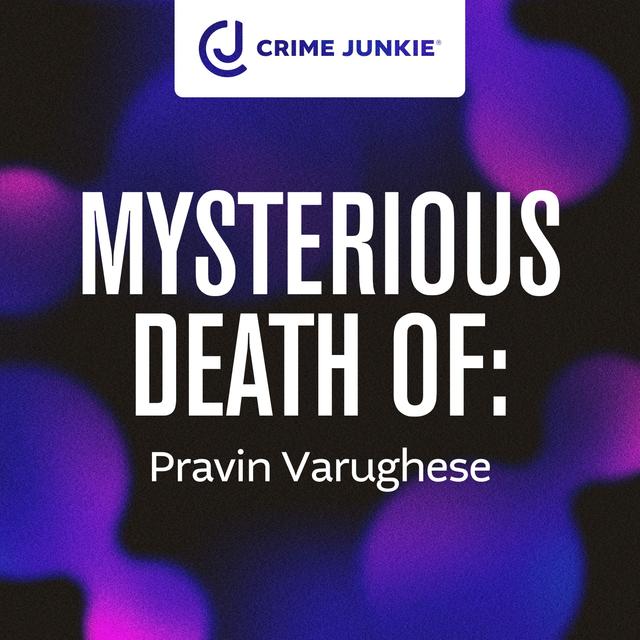 MYSTERIOUS DEATH OF: Pravin Varughese - podcast episode cover