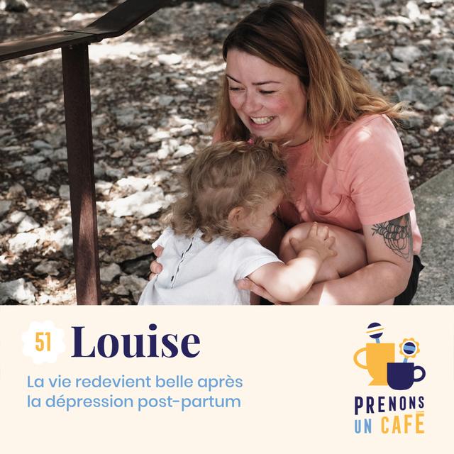 #51 - Louise - La vie redevient belle après la dépression post-partum - podcast episode cover