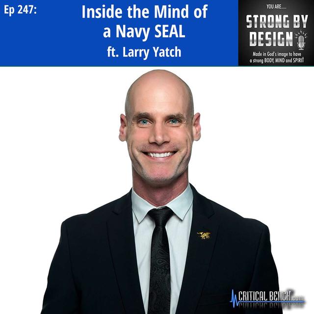 Ep 247 Inside the Mind of a Navy SEAL ft. Larry Yatch - podcast episode cover