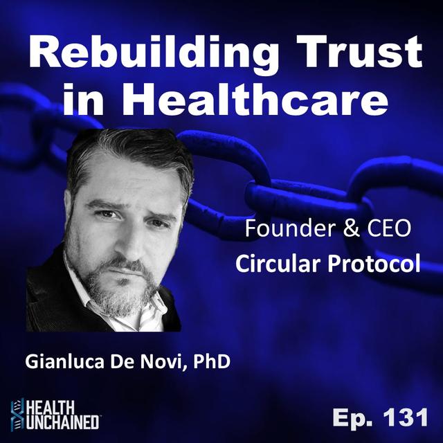 Ep. 131: Rebuilding Trust in Healthcare - Gianluca De Novi, PhD (CEO Circular Protocol) - podcast episode cover