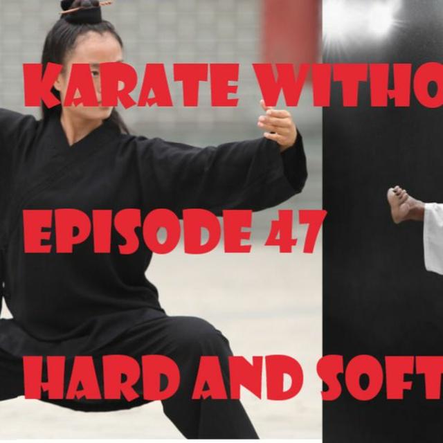 Karate Without Belts-Episode 47-Hard and Soft Styles - podcast episode cover