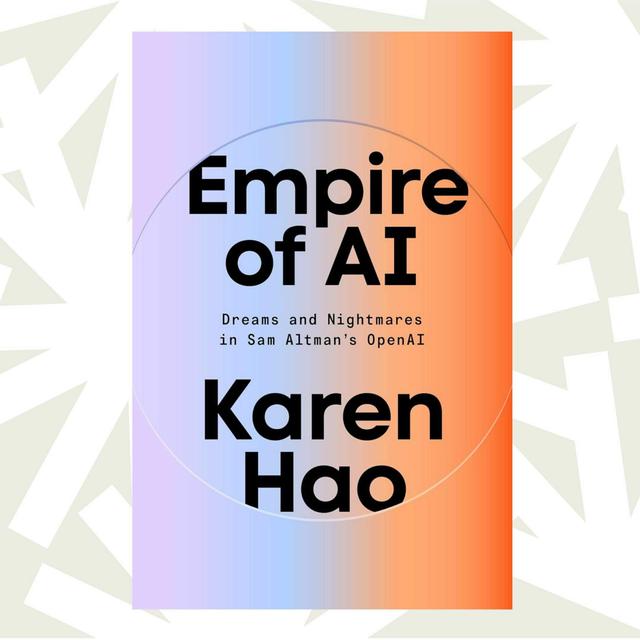 Karen Hao's new book is a skeptical look at Sam Altman and Elon Musk's AI empire - podcast episode cover