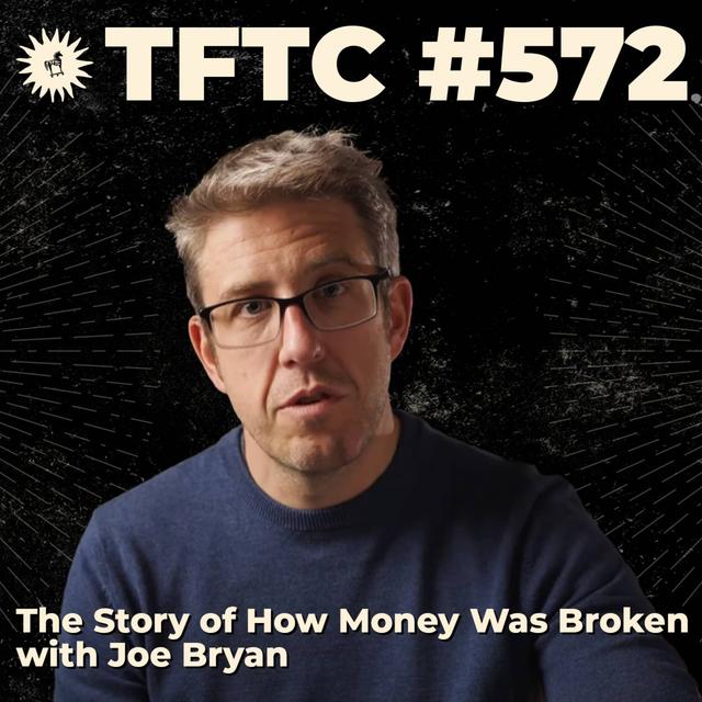 #572: The Story of How Money Was Broken with Joe Bryan - podcast episode cover
