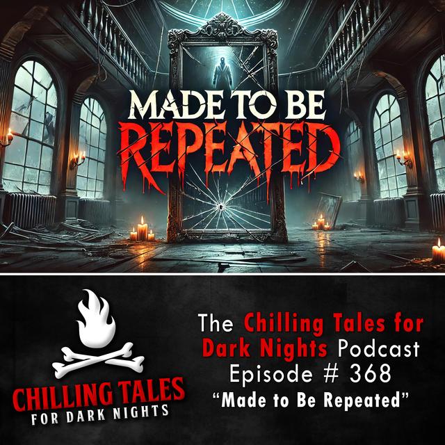 368: Made to Be Repeated - Chilling Tales for Dark Nights - podcast episode cover