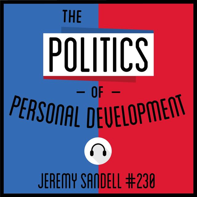 230: The Politics of Personal Development - Jeremy Sandell - podcast episode cover