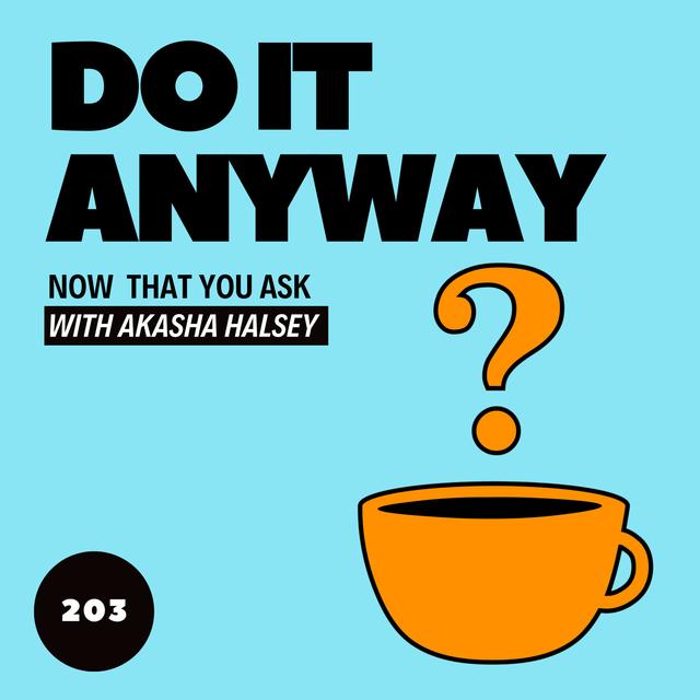 203. Do It Anyway - podcast episode cover