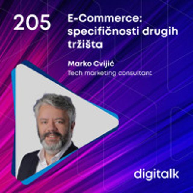 E-Commerce: specifičnosti drugih tržišta I Marko Cvijić I DigiTalk EP 205 - podcast episode cover