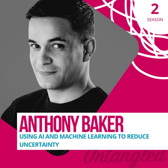 S2E4: Anthony Baker - Using AI and machine learning to reduce uncertainty - podcast episode cover