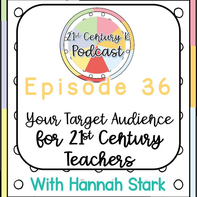 Identifying Your Target Audience for Teachers in the 21st Century - podcast episode cover