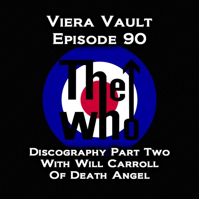 Viera Vault Episode 90 The Who Discography Part Two (With Will Carroll Of Death Angel) - podcast episode cover
