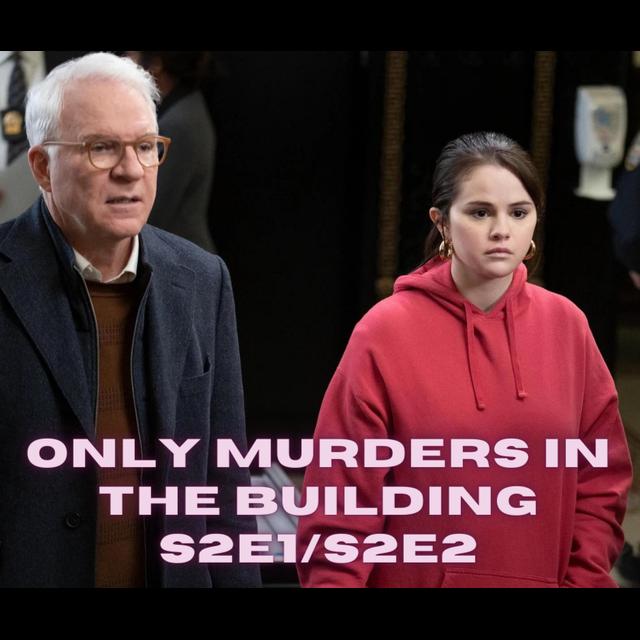 Episode 729: Only Murders in the Building - S2E1/S2E2 - podcast episode cover