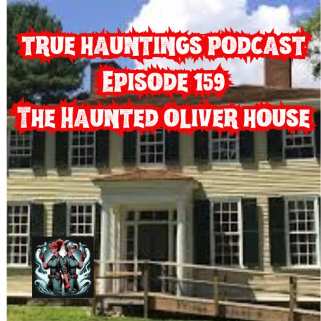 Case 159 The Oliver House  - Revolution, Death and Hauntings - podcast episode cover