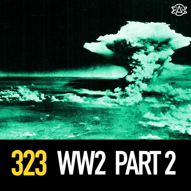 323 - Devastation in Asia: WW2 (Part 2 of 2) - podcast episode cover