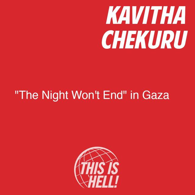 "The Night Won't End" in Gaza / Kavitha Chekuru - podcast episode cover