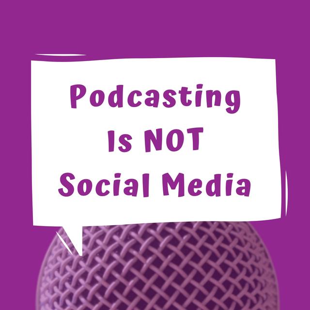 Podcasting is NOT Social Media - EP 28 - podcast episode cover