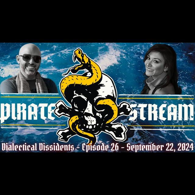 The Pirate Stream: Dialectical Dissidents - Episode 26 - podcast episode cover