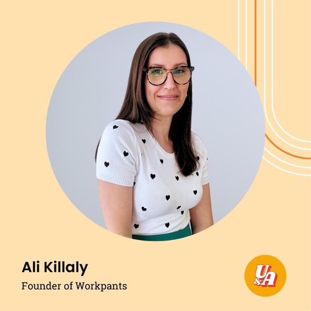 “Take the tools and ingredients you've got and see what new things you can make with them,” Ali Killaly, Founder of Workpants - podcast episode cover