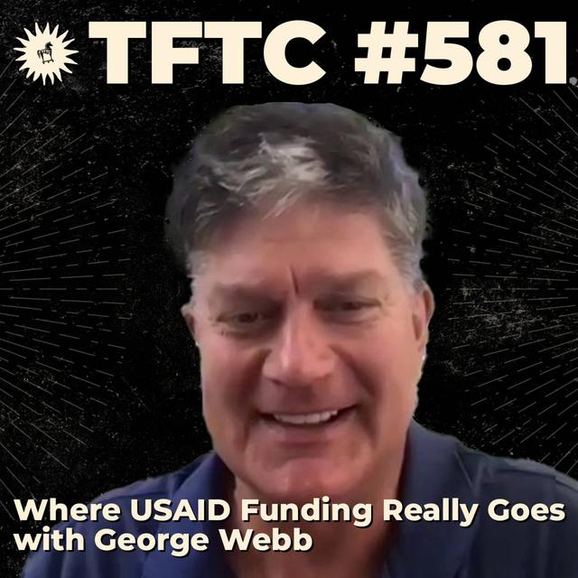 #581: Where USAID Funding Really Goes with George Webb - podcast episode cover