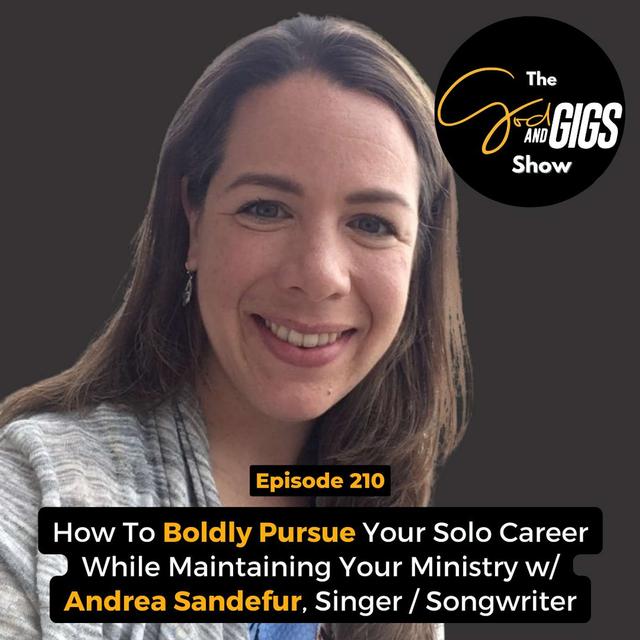 How To Boldly Pursue Your Solo Career While Maintaining Your Ministry w/ Andrea Sandefur, Singer / Songwriter - podcast episode cover