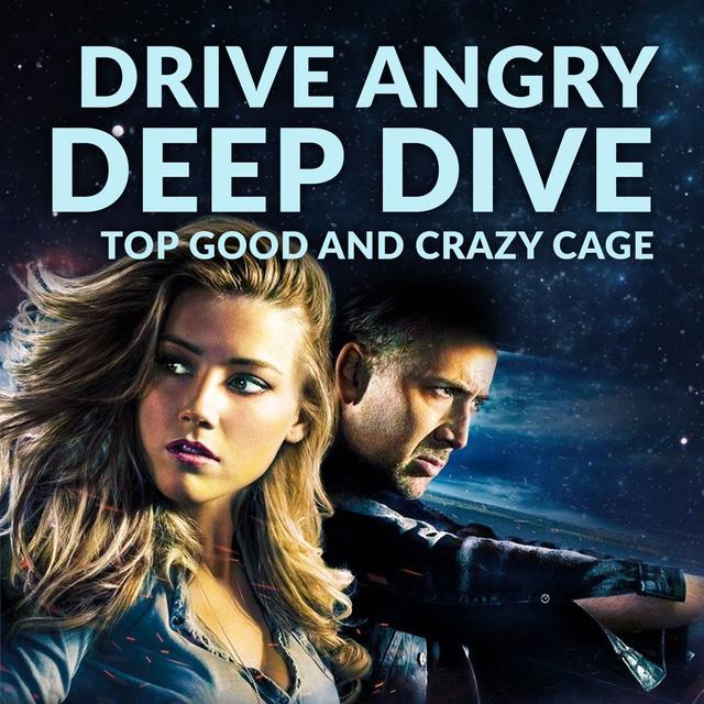 Ep 197 - Drive Angry Deep Dive + Top Good and Crazy Cage - podcast episode cover