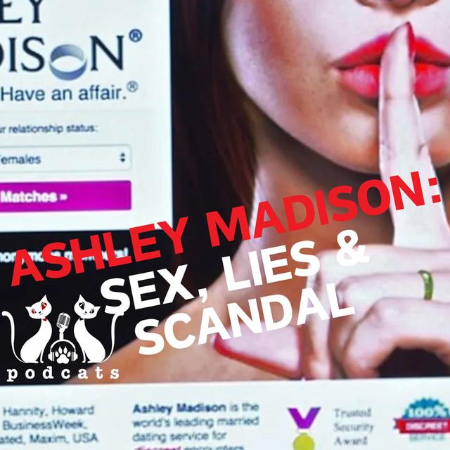 PodCats Discuss: Ashley Madison: Sex, Lies & Scandal - podcast episode cover