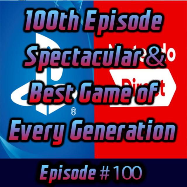 100th Episode Spectacular! & Best Game of Every Generation - podcast episode cover
