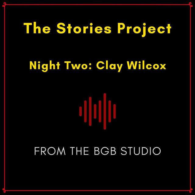 The BGB Studio Presents: The Stories Project | Night Two: Clay Wilcox - podcast episode cover