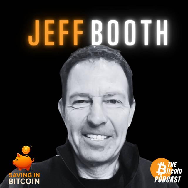 WHY EVERYONE NEEDS BITCOIN | Jeff Booth (SAVING IN BITCOIN - Episode 1) - podcast episode cover
