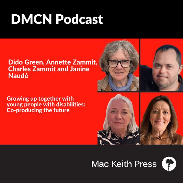 Growing up together with young people with disabilities: Co-producing the future | Dido Green, Annette Zammit, Charles Zammit and Janine Naudé | DMCN - podcast episode cover