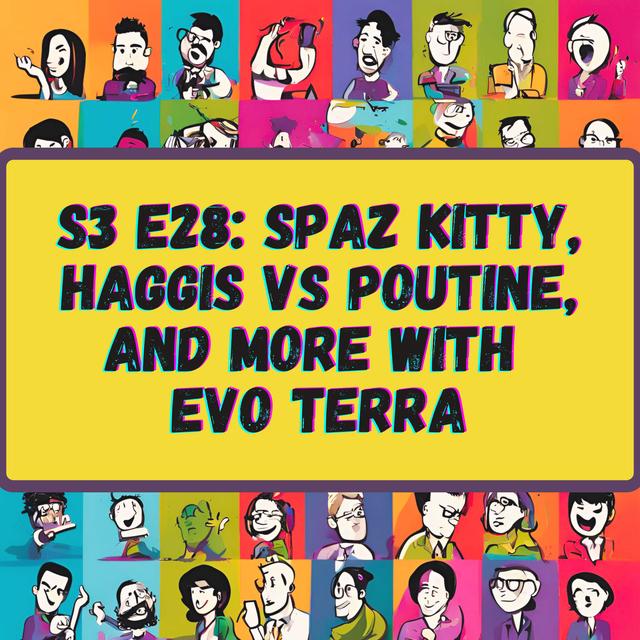 Spaz Kitty, Haggis vs Poutine, and More with Evo Terra - podcast episode cover