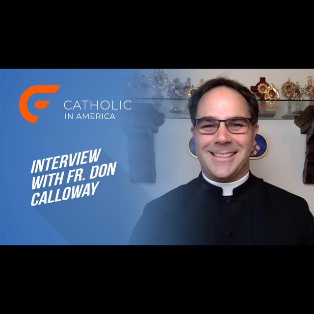 Interview With Fr. Don Calloway // Catholic in America - podcast episode cover