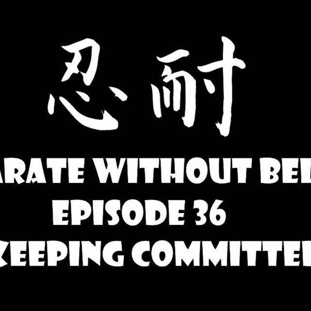 Karate Without Belts- Episode 36- Keeping Committed - podcast episode cover