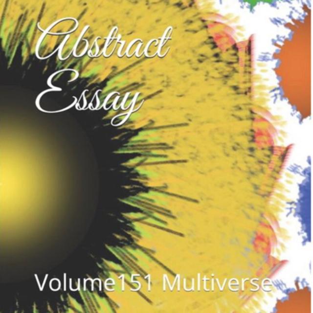 Abstract Essay Volume 151 Multiverse by Daniel Lucas - podcast episode cover