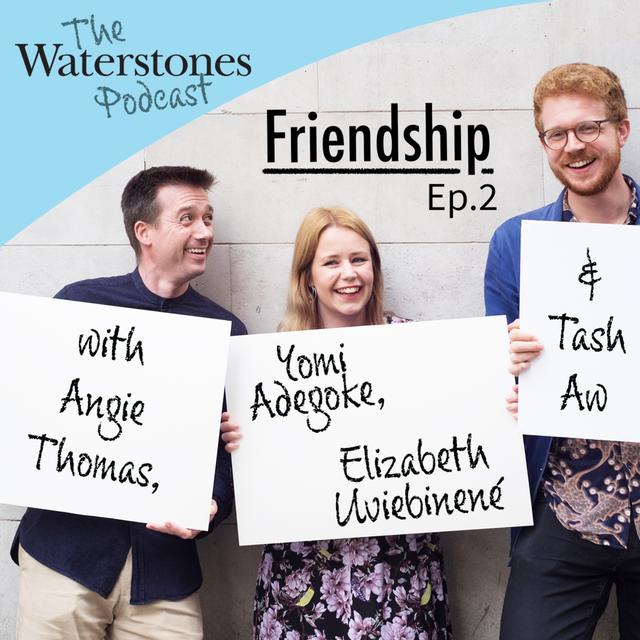 2. FRIENDSHIP with Angie Thomas, Tash Aw, Yomi Adegoke and Elizabeth Uviebinené - podcast episode cover