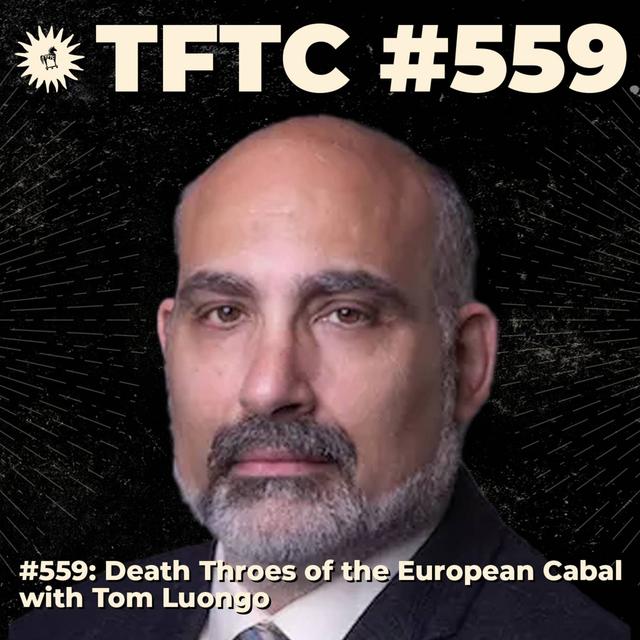 #559: Death Throes of the European Cabal with Tom Luongo - podcast episode cover