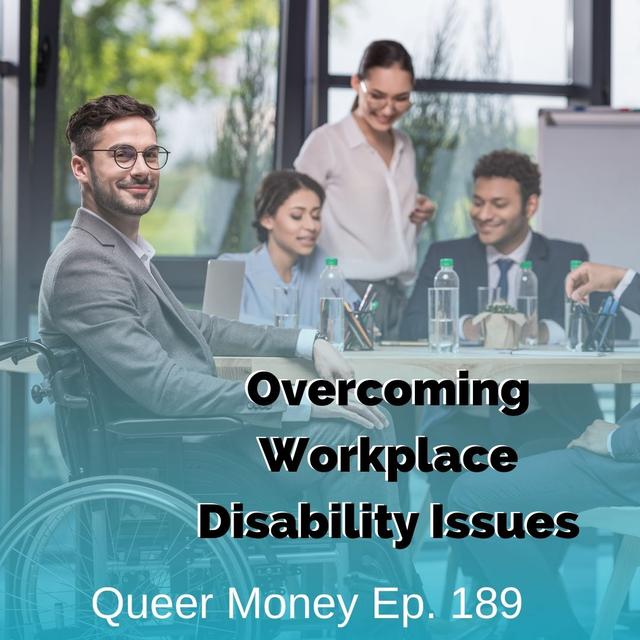 Overcoming Workplace Disability Issues - Queer Money Ep. 189 - podcast episode cover