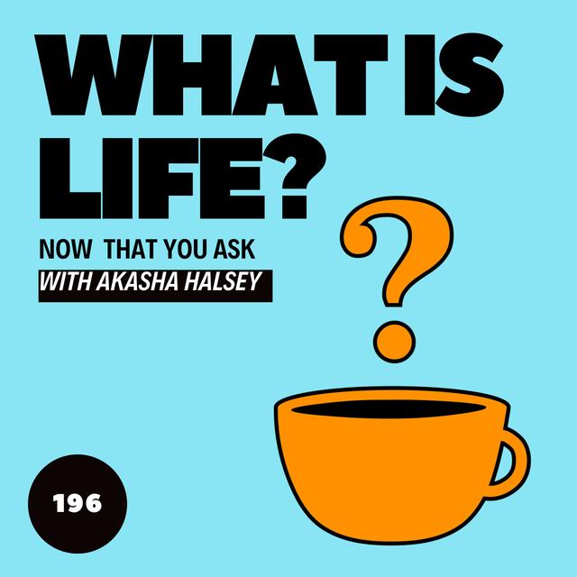 196. What Is Life? - podcast episode cover