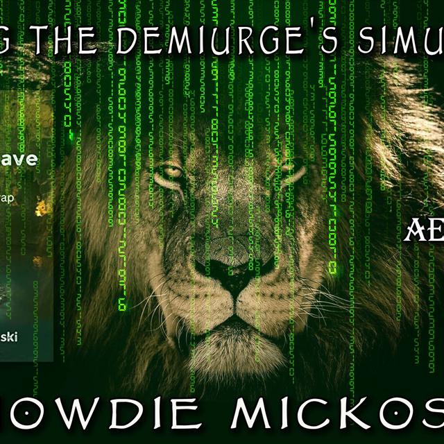 Howdie Mickoski on Exiting the Demiurge’s Simulation - podcast episode cover
