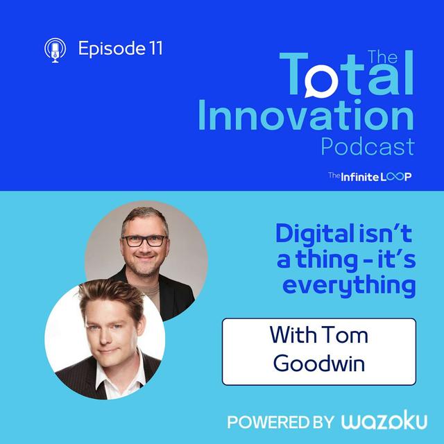 11.Tom Goodwin: Digital isn't a thing - it's everything - podcast episode cover