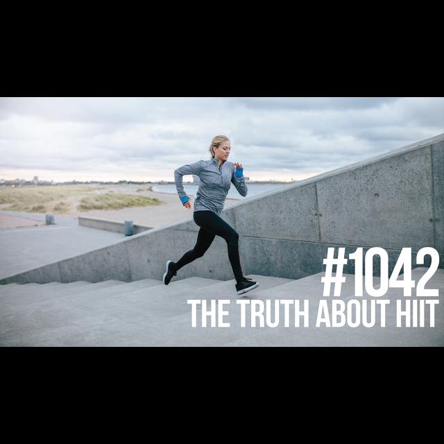 1042: The Truth About HIIT- The Good, the Bad & the Ugly - podcast episode cover