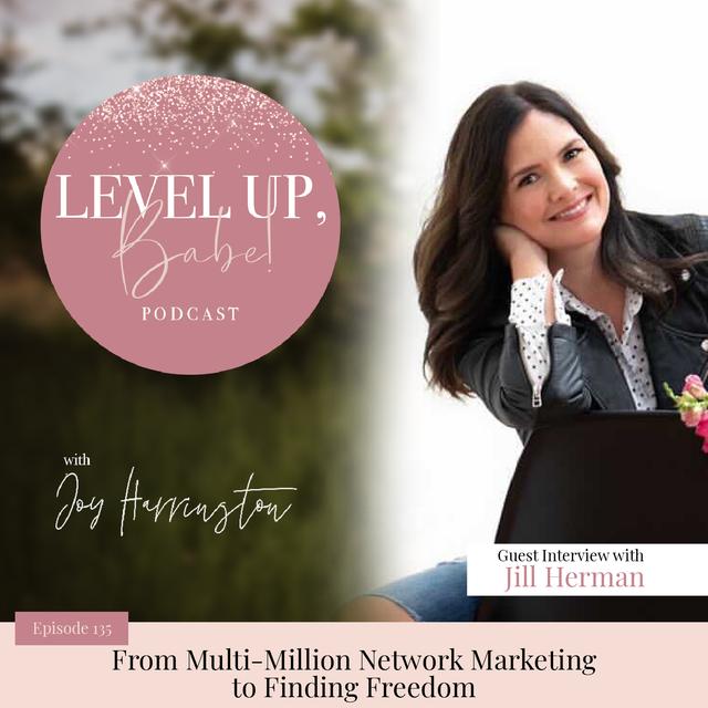 135. From Multi-Million Network Marketing to Finding Freedom with Jill Herman - podcast episode cover