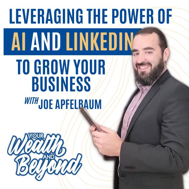 Leveraging the Power of AI and LinkedIn to Grow Your Business with Joe Apfelbaum - podcast episode cover