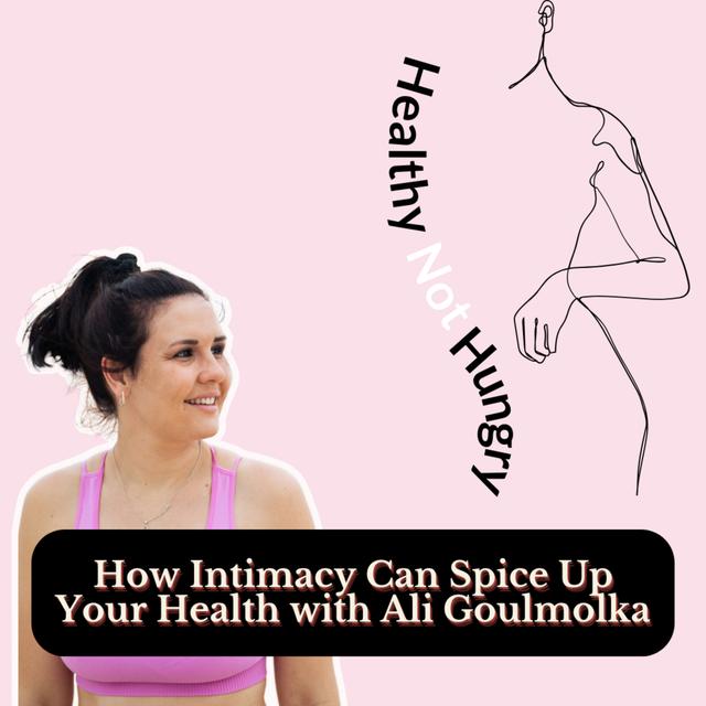How Intimacy Can Spice Up Your Health with Ali Goulmolka - podcast episode cover
