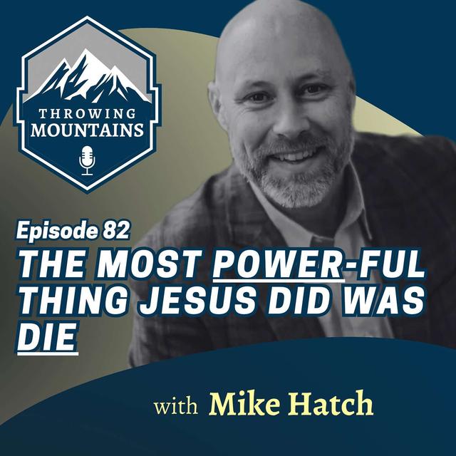 The Most POWER-ful Thing Jesus Did Was DIE - Good Friday Thoughts from Mike Hatch - podcast episode cover