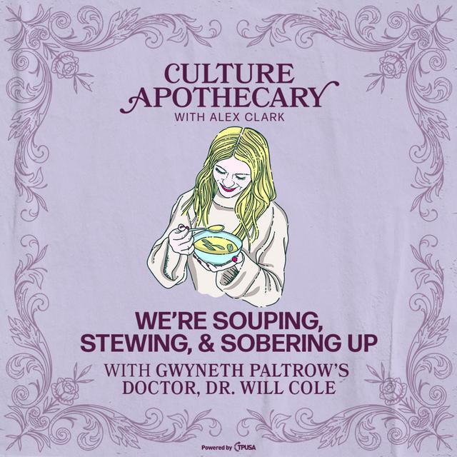We’re Souping, Stewing, & Sobering Up | Gwyneth Paltrow’s Doctor Dr. Will Cole - podcast episode cover