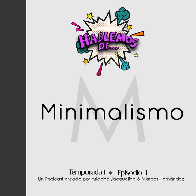 T1 E11 Hablemos de... Minimalismo - podcast episode cover