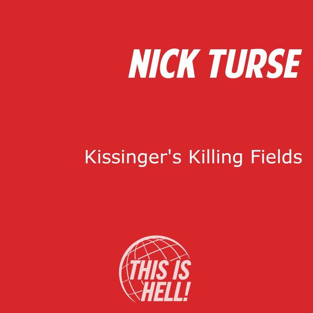Kissinger's Killing Fields / Nick Turse - podcast episode cover